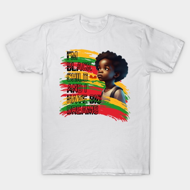 I'm a black child, and I have big dreams T-Shirt by TRACHLUIM